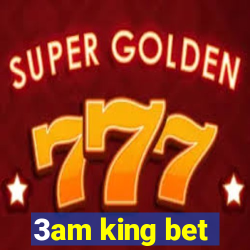 3am king bet